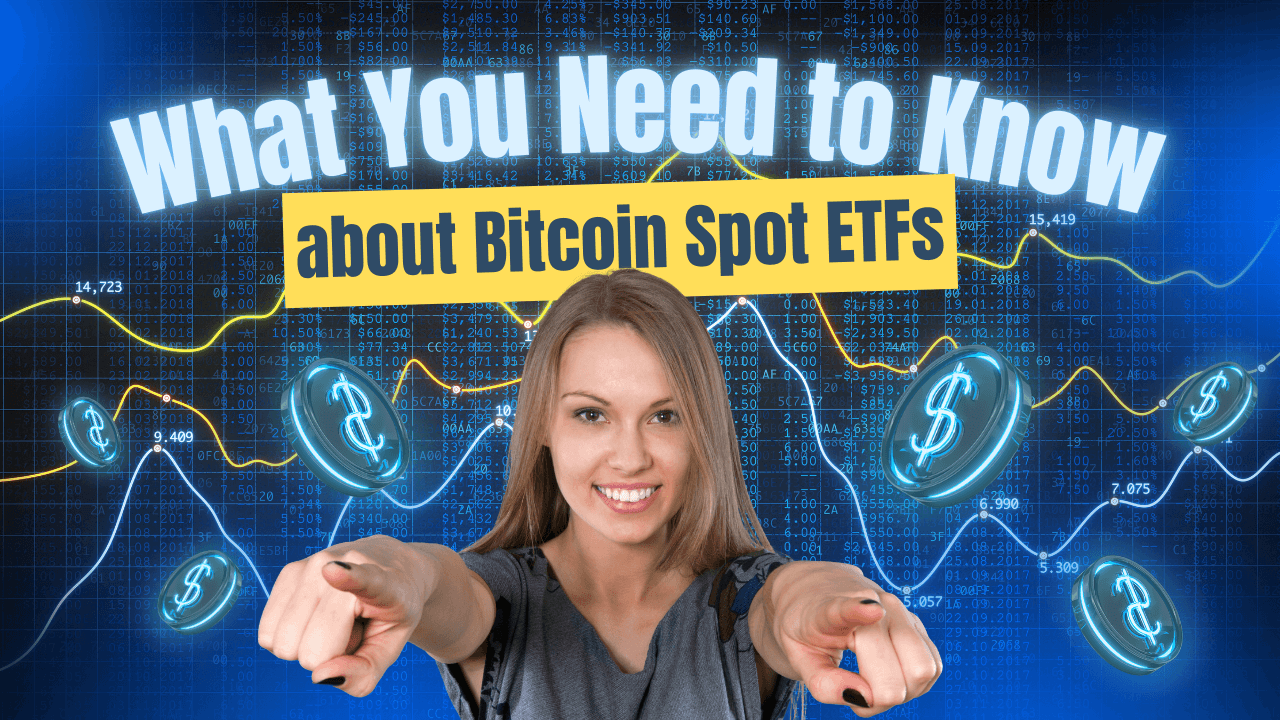 What You Need to Know About Bitcoin Spot ETFs